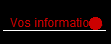 Vos informations